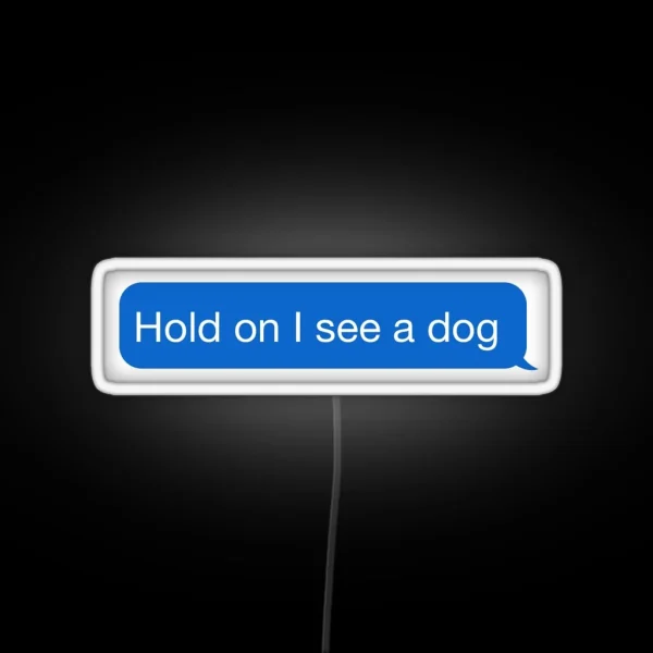 Hold On I See A Dog RGB Neon Sign