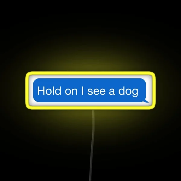 Hold On I See A Dog RGB Neon Sign