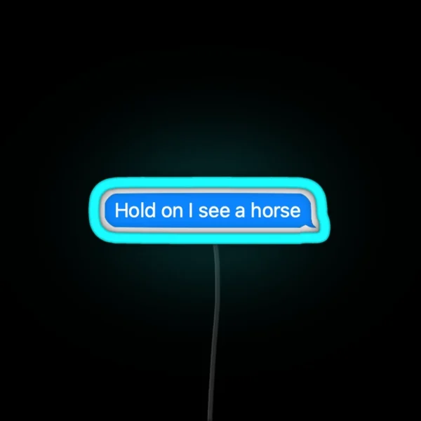 Hold On I See A Horse RGB Neon Sign