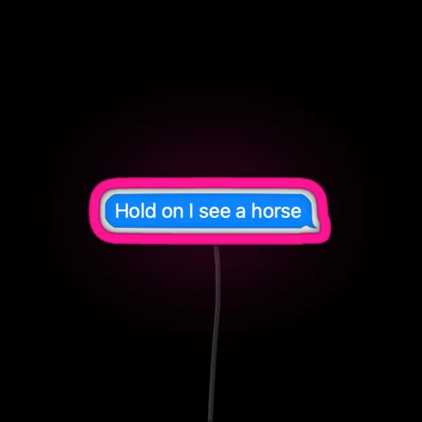 Hold On I See A Horse RGB Neon Sign