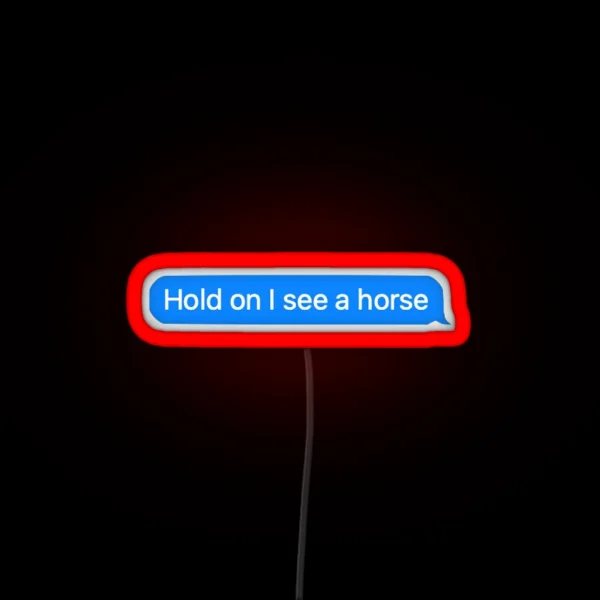 Hold On I See A Horse RGB Neon Sign