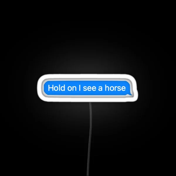 Hold On I See A Horse RGB Neon Sign