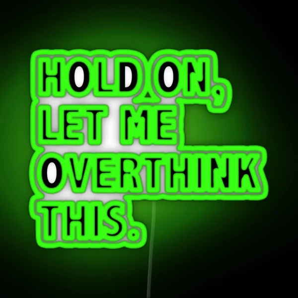 Hold On Let Me Overthink This RGB Neon Sign