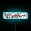Overthinking and self-doubt inspired colorful neon sign with humorous phrase