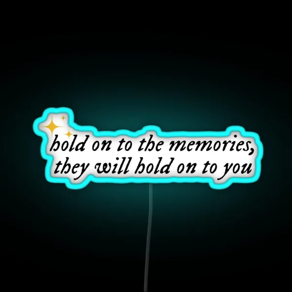 Hold On To The Memories They Will Hold On To You Taylor RGB Neon Sign