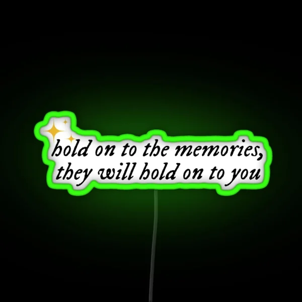 Hold On To The Memories They Will Hold On To You Taylor RGB Neon Sign
