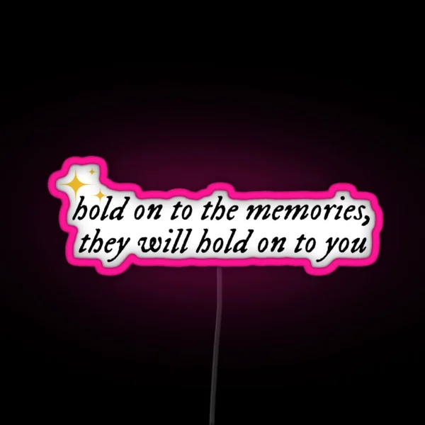 Hold On To The Memories They Will Hold On To You Taylor RGB Neon Sign