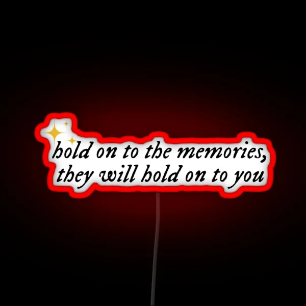 Hold On To The Memories They Will Hold On To You Taylor RGB Neon Sign