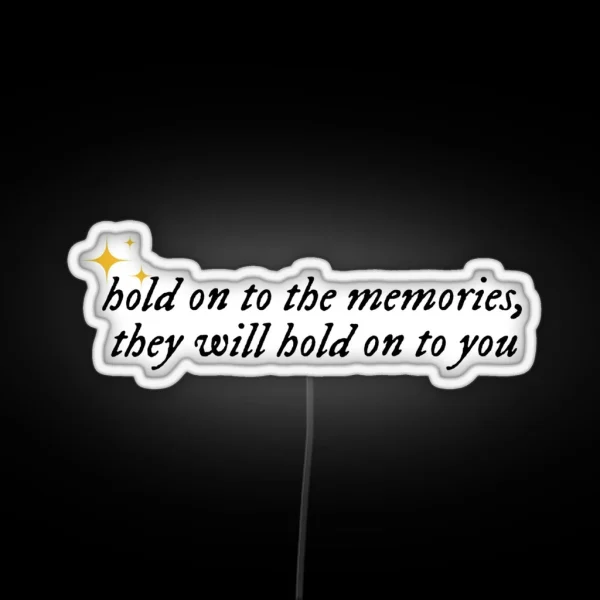 Hold On To The Memories They Will Hold On To You Taylor RGB Neon Sign