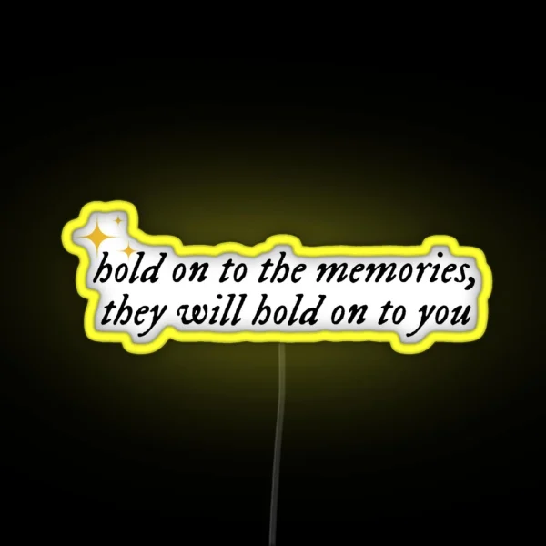 Hold On To The Memories They Will Hold On To You Taylor RGB Neon Sign