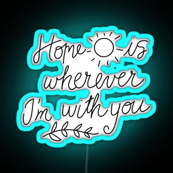 Home Is Wherever I M With You RGB Neon Sign