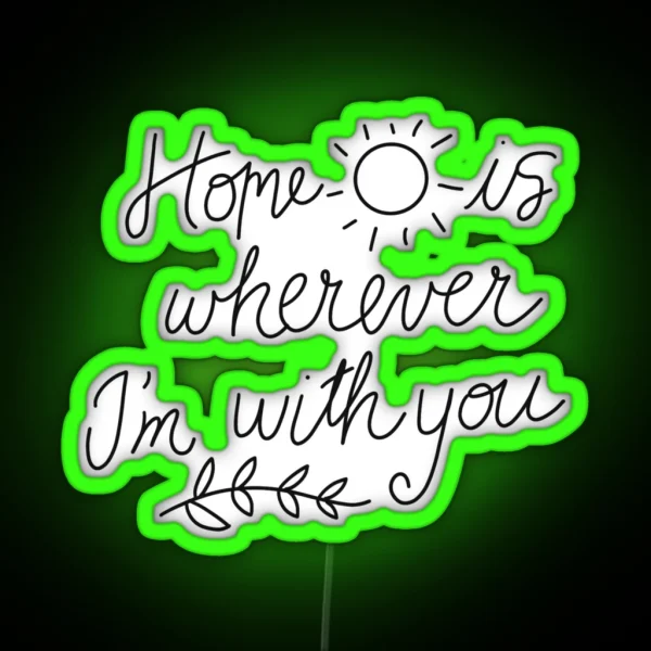 Home Is Wherever I M With You RGB Neon Sign