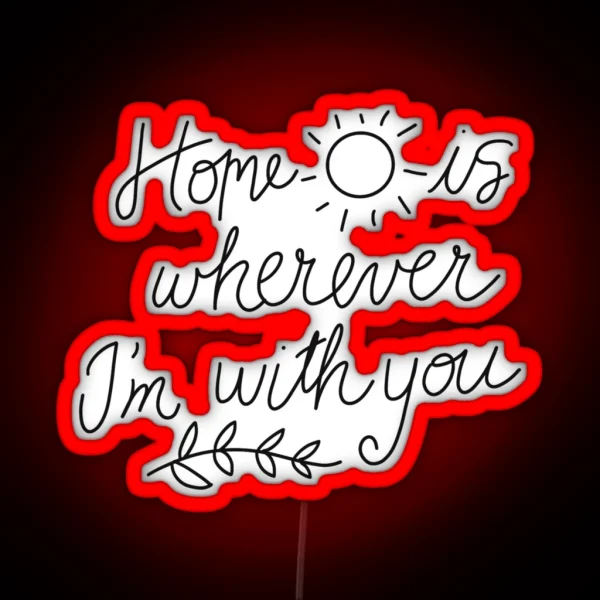 Home Is Wherever I M With You RGB Neon Sign