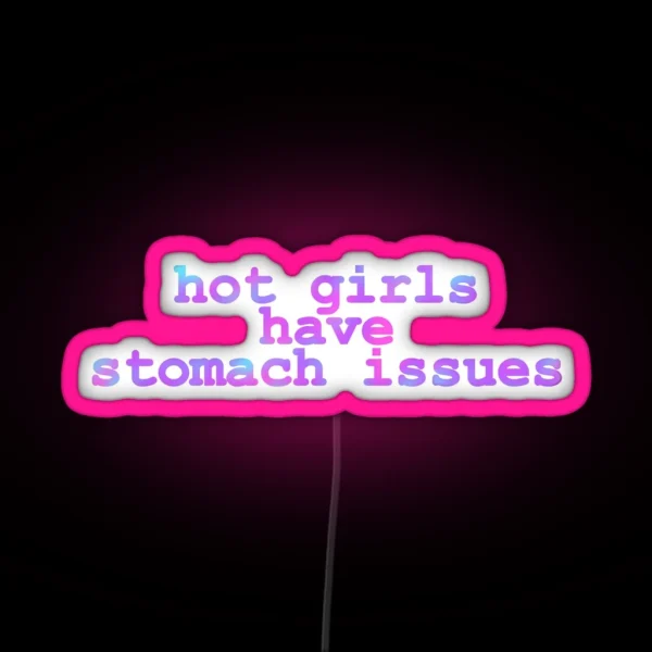 Hot Girls Have Stomach Issues RGB Neon Sign