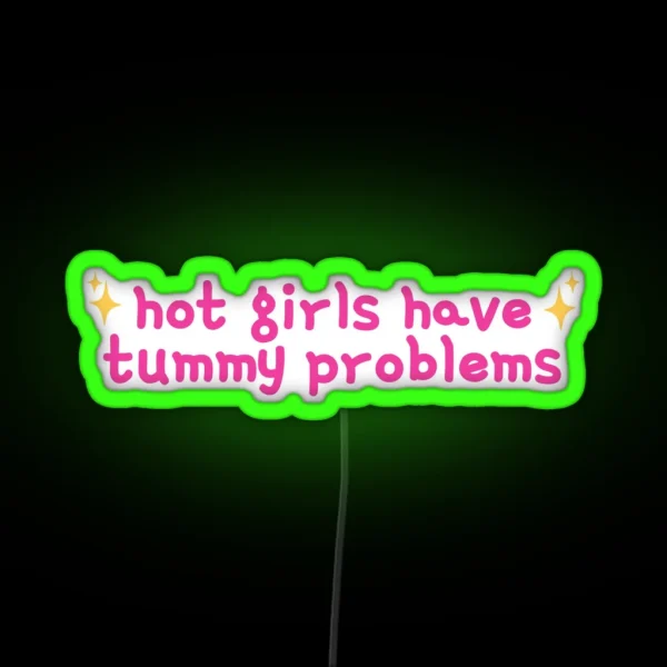 Hot Girls Have Tummy Problems Funny Cute Stomach Issues RGB Neon Sign