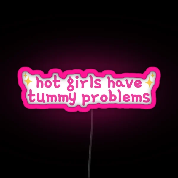 Hot Girls Have Tummy Problems Funny Cute Stomach Issues RGB Neon Sign