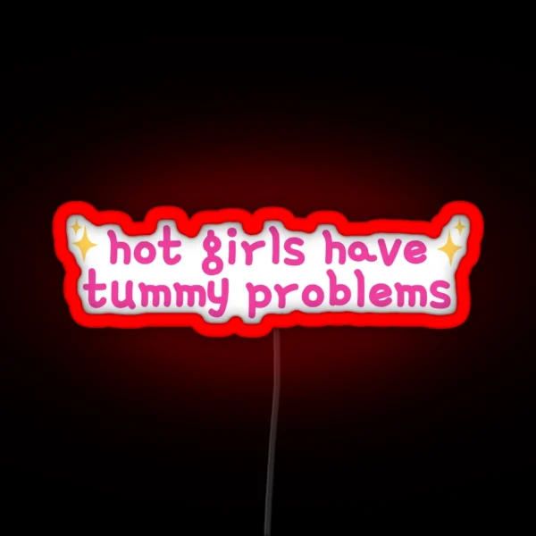Hot Girls Have Tummy Problems Funny Cute Stomach Issues RGB Neon Sign