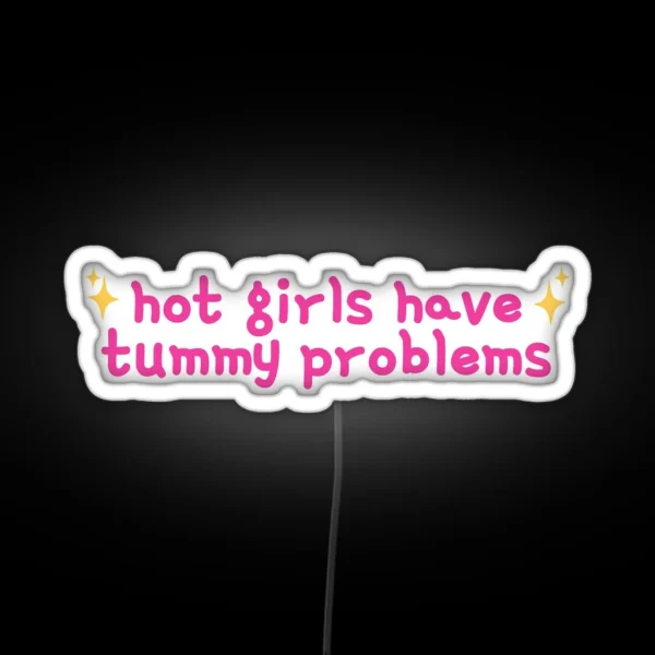 Hot Girls Have Tummy Problems Funny Cute Stomach Issues RGB Neon Sign