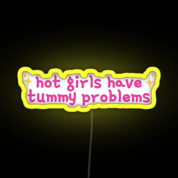 Hot Girls Have Tummy Problems Funny Cute Stomach Issues RGB Neon Sign