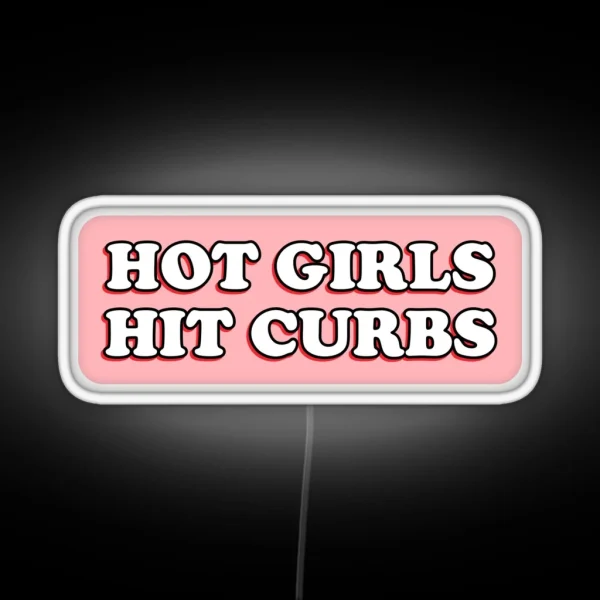 Hot Girls Hit Curbs Bad Driver Bumper Led RGB Neon Sign