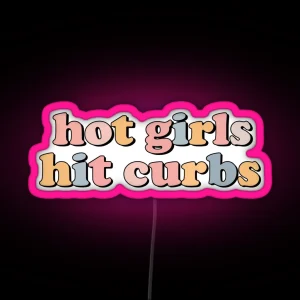 Hot Girls Hit Curbs RGB Neon Sign