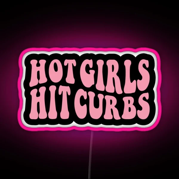 Hot Girls Hit Curbs RGB Neon Sign