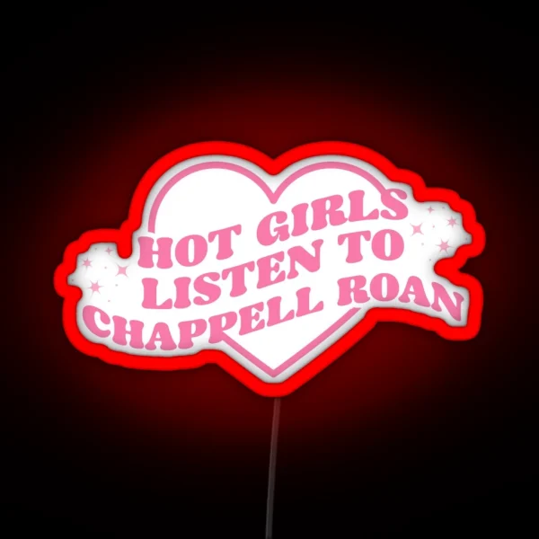 HOT GIRLS LISTEN TO CHAPPELL ROAN RGB Neon Sign