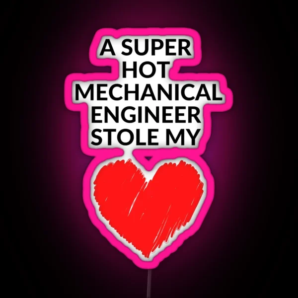 Hot Mechanical Engineer Stole My Heart Funny Mechanical Engineering Quote RGB Neon Sign