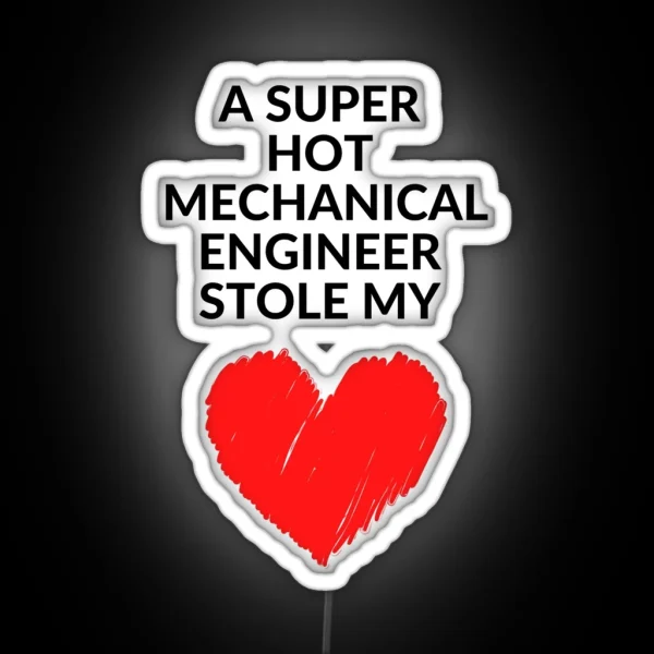 Hot Mechanical Engineer Stole My Heart Funny Mechanical Engineering Quote RGB Neon Sign