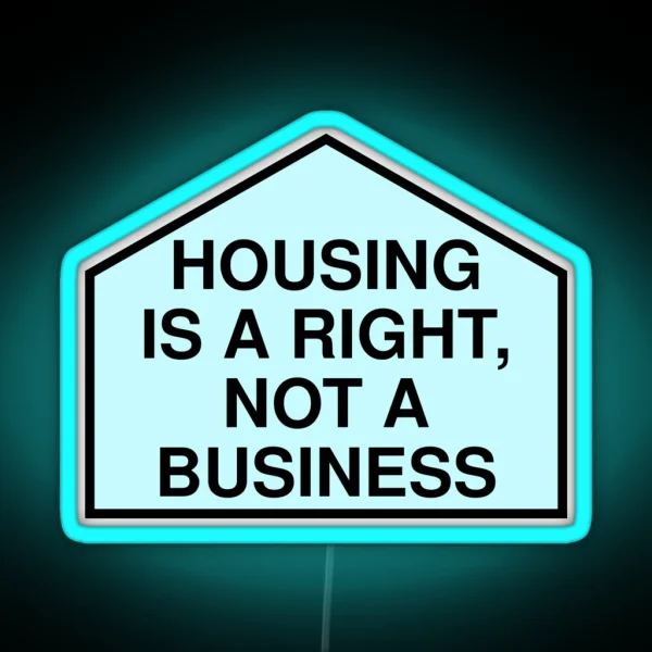 Housing Is A Right Not A Business Anti RGB Neon Sign