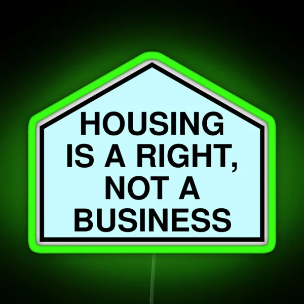 Housing Is A Right Not A Business Anti RGB Neon Sign