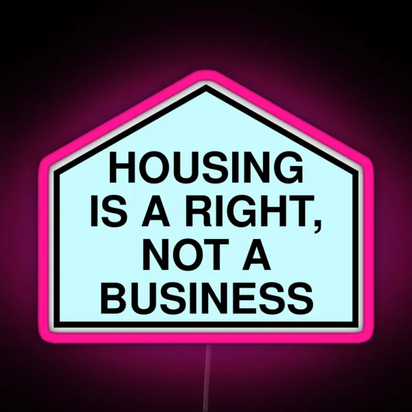 Housing Is A Right Not A Business Anti RGB Neon Sign