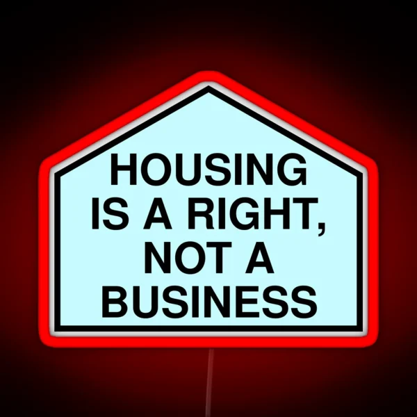 Housing Is A Right Not A Business Anti RGB Neon Sign
