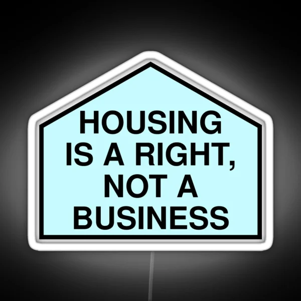 Housing Is A Right Not A Business Anti RGB Neon Sign