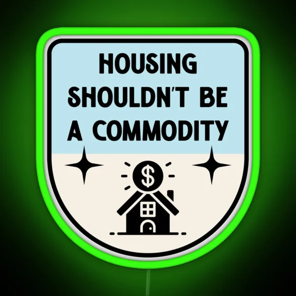 Housing Shouldnt Be A Commodity Anti Landlord RGB Neon Sign