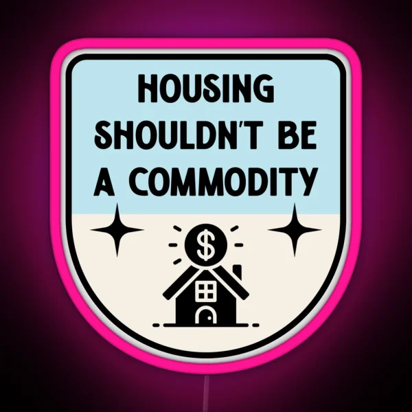 Housing Shouldnt Be A Commodity Anti Landlord RGB Neon Sign