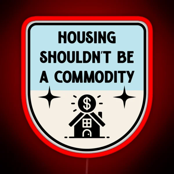 Housing Shouldnt Be A Commodity Anti Landlord RGB Neon Sign
