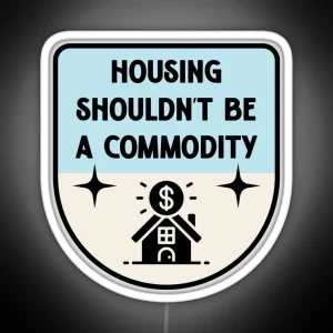 Housing Shouldnt Be A Commodity Anti Landlord RGB Neon Sign