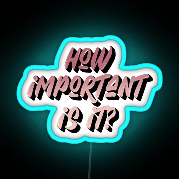 How Important Is It RGB Neon Sign