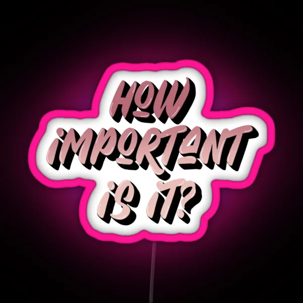 How Important Is It RGB Neon Sign