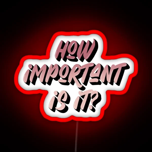How Important Is It RGB Neon Sign