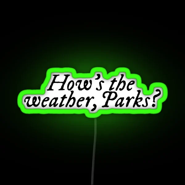 How S The Weather Parks Magnolia Parks RGB Neon Sign