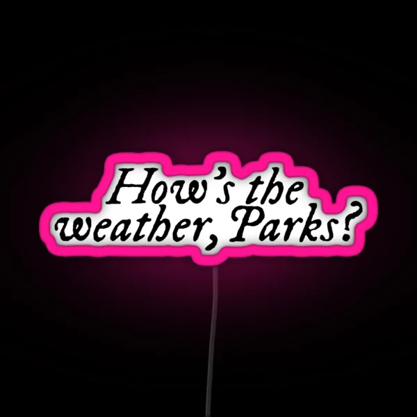 How S The Weather Parks Magnolia Parks RGB Neon Sign