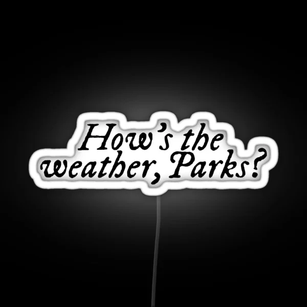 How S The Weather Parks Magnolia Parks RGB Neon Sign