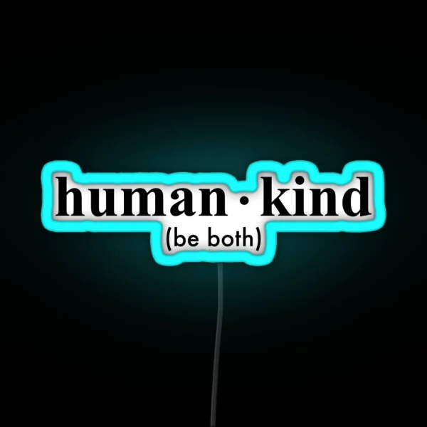 Human Kind Be Both RGB Neon Sign
