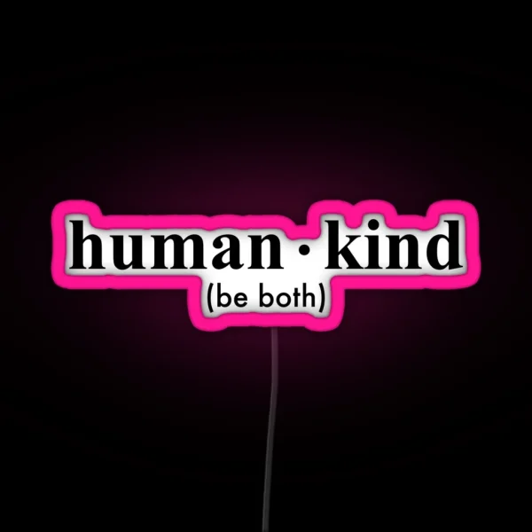 Human Kind Be Both RGB Neon Sign