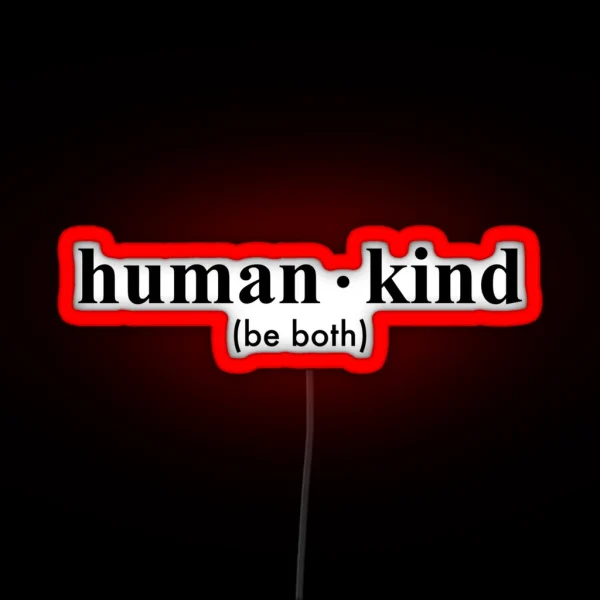 Human Kind Be Both RGB Neon Sign