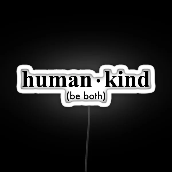 Human Kind Be Both RGB Neon Sign