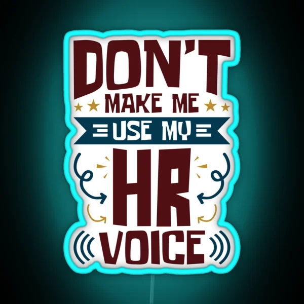 Human Resources Don T Make Me Use My HR Voice RGB Neon Sign