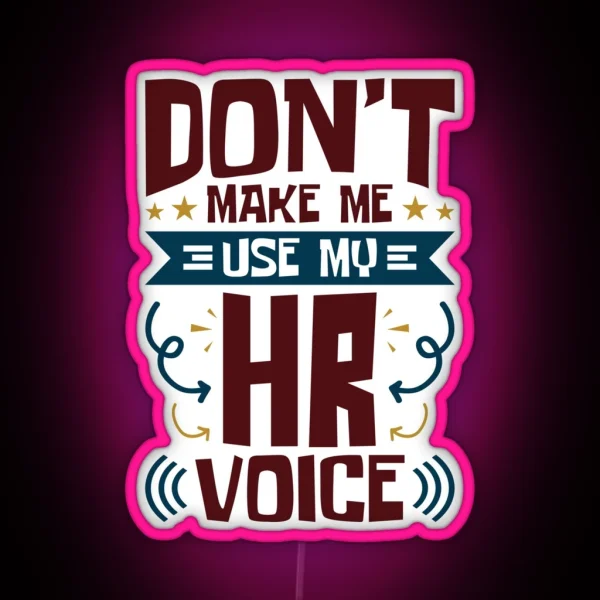 Human Resources Don T Make Me Use My HR Voice RGB Neon Sign
